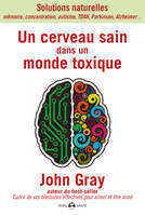 Un cerveau sain dans un monde toxique, Solutions naturelles, mémoire, concentration, autisme, tdah, parkinson, alzheimer