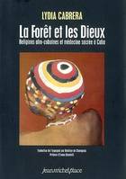 La Forêt et les dieux - Religions afro-cubaines et médecine sacrée à cuba., religions afro-cubaines et médecine sacrée à Cuba