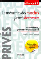 LE MEMENTO DES MARCHES PRIVES DE TRAVAUX - INTERVENANTS, PASSATION ET EXECUTION., Intervenants, passation et exécution.