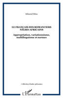 Le français des romanciers négro-africains, Appropriation, variationnisme, multilinguisme et normes