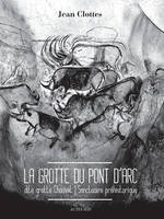 La grotte du Pont d'arc, dite grotte Chauvet, Sanctuaire préhistorique