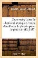 Grammaire latine de Lhomond, expliquée et mise dans l'ordre le plus simple et le plus clair