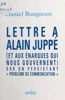 Lettre à Alain Juppé (et aux énarques qui nous gouvernent) sur un persistant «problème de communication»