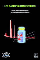 Les radiopharmaceutiques, Guide pratique du contrôle de qualité en Radiopharmacie