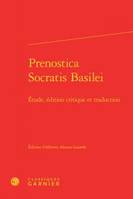 Prenostica Socratis Basilei, Étude, édition critique et traduction