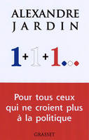 1+1+1, pour ceux qui vont à nouveau croire à la politique