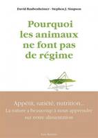 Pourquoi les animaux ne font pas de régime ?, Appétit, satiété, nutrition, la nature a beaucoup à nous apprendre sur notre alimentation