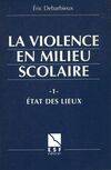 La violence en milieu scolaire., 1, Etat des lieux, La violence en milieu scolaire Tome I : Etat des lieux