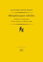 Métaphysiques rebelles, Genèse et structures d'une science au Moyen Âge