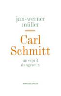 Carl Schmitt, Un esprit dangereux