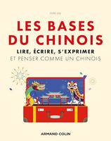 Les bases du chinois, Lire, écrire, s'exprimer et penser comme un chinois