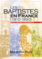 Les baptistes en France (1810-1950), Faits, dates et documents