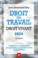 Droit du travail, Droit vivant 2024, Connaître, mais surtout comprendre le droit du travail d'aujourd'hui