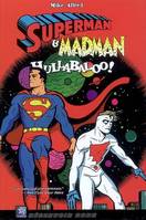 SUPERMAN & MADMAN HULLABALOO !, hullabaloo !