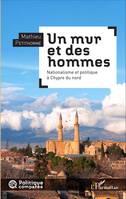 Un mur et des hommes, Nationalisme et politique à Chypre du nord