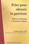 Prier pour obtenir la guérison, Réflexions doctrinales et indications pratiques