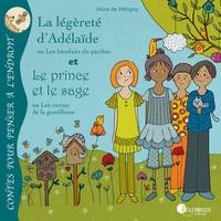 La légèreté d'Adélaïde ou Les bienfaits du pardon; Le prince et le sage ou Les vertus de la gentillesse