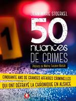 50 nuances de crimes, Cinquante ans de grandes affaires criminelles qui ont défrayé la chronique en alsace