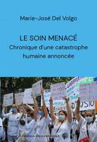 Le soin menacé, Chronique d'une catastrophe humaine annoncée