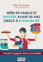 Mère de famille et rentière avant 40 ans grâce à l'immobilier, Investir et gagner dans l'immobilier