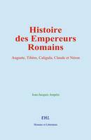 Histoire des Empereurs Romains, Auguste, Tibère, Caligula, Claude et Néron