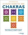 Le guide essentiel des chakras, Découvrez le pouvoir des chakras sur le mental, le corps et l'esprit