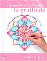 Mandalas pour développer la gratitude, cahier à colorier