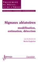 Signaux aléatoires - modélisation, estimation, détection, modélisation, estimation, détection