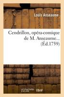 Cendrillon , opéra-comique de M. Anseaume (Éd.1759)