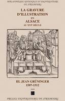 La gravure d'illustration en Alsace au XVIe siècle., III, Jean Grüninger, La gravure d'illustration en Alsace au 16e siècle, Tome III. Jean Grüninger. 1507-1512