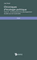 Chroniques d'écologie politique - Tome IV, À la recherche d'un développement durable qui soit soutenable