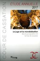 Le juge et la mondialisation dans la jurisprudence de la cour de cassation, Etude annuelle 2017