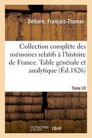 Collection complète des mémoires relatifs à l'histoire de France. Tome LII, Table générale et analytique