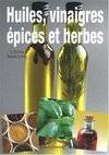 HUILES, VINAIGRES EPICES ET HERBES, saveurs et bienfaits dans votre cuisine bio