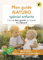 Mon guide naturo spécial enfants, L'art de bien grandir au naturel