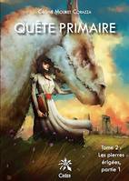 Quête primaire. Tome 2. Partie 1 - Les pierres érigées, Les Pierres érigées - Partie 1 du Tome 2