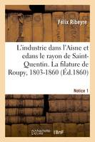 L'industrie dans l'Aisne et en particulier dans le rayon de Saint-Quentin. Notice 1, La filature de Roupy, 1803-1860