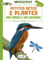 Petites bêtes & plantes des mares & des rivières, Observer, identifier, préserver