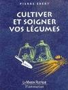 CULTIVER ET SOIGNER VOS LEGUMES