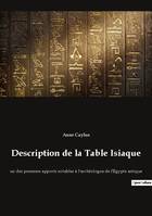 Description de la Table Isiaque, un des premiers apports notables à l'archéologue de l'Egypte antique