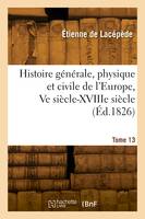 Histoire générale, physique et civile de l'Europe. Tome 13