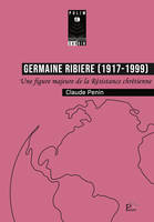 GERMAINE RIBIERE (1917-1999). UNE FIGURE MAJEURE DE LA RESISTANCE CHR ETIENNE