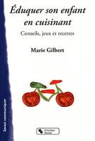 Éduquer son enfant en cuisinant ! conseils, jeux et recettes, conseils, jeux et recettes