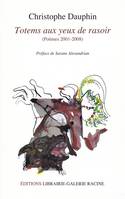 TOTEMS AUX YEUX DE RASOIR, Poèmes 2011-2008, poèmes, 2001-2008