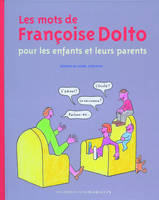 Les mots de Françoise Dolto pour les enfants et leurs parents