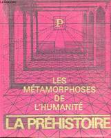 LES METAMORPHOSES DE L'HUMANITE - LA PREHISTOIRE (7000 AVANT J-C)