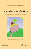 La maison sur la tête, Écriture et position clinique en art-thérapie