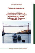 Du fer et des fueros, Contribution à l'histoire de l'industrialisation d'une région du sud-ouest de l'Europe : la Biscaye et le Guipuzcoa, XIXe-XXIe siècles