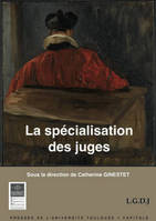 La spécialisation des Juges., actes du colloque des 22 & 23 novembre 2010