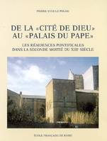 De la « Cité de Dieu » au « Palais du Pape », Les résidences pontificales dans la seconde moitié du XIIIe siècle (1254-1304)